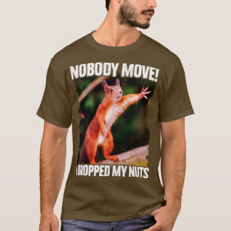 Niemand bewegen Ik heb mijn noten laten vallen Gra T-shirt