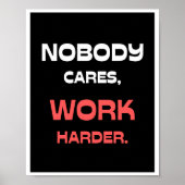 Niemand geeft erom, werk harder. poster (Voorkant)