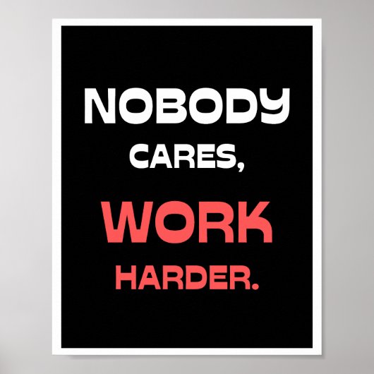 Niemand geeft erom, werk harder. poster (Voorkant)