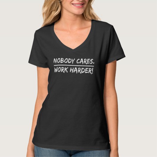 Niemand geeft erom - werk harder t-shirt (Voorkant)