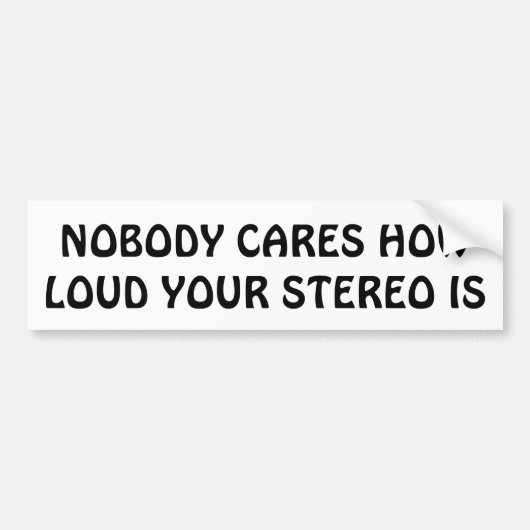 Niemand geeft hoe Luid Uw Stereo-installatie van Bumpersticker (Voorkant)