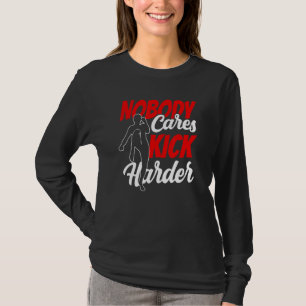Niemand geeft Kick Harder Cute Gezegden Motivation T-shirt