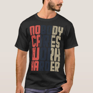 Niemand geeft om harder werken Fitness Workout Gym T-shirt