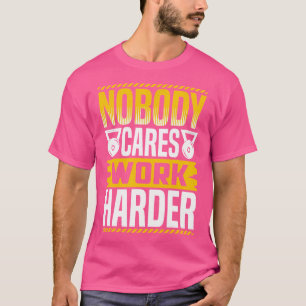 Niemand geeft om harder werken Workout Powerliftin T-shirt