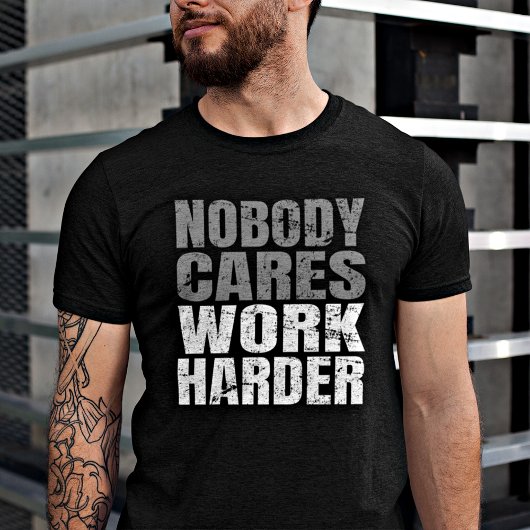 Niemand geeft om het werk Harder Motivatie Workout T-shirt