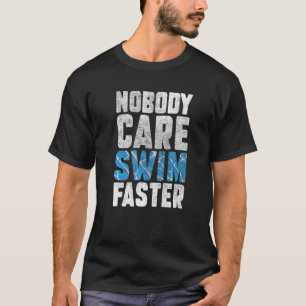 Niemand geeft om zwemmen sneller zwemmers zwemmen t-shirt