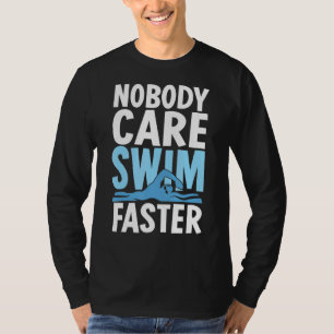 Niemand geeft om zwemmen Snellere zwemmer Zwemmen  T-shirt
