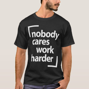 Niemand geeft werk harder Motivatie uitwerken T-shirt