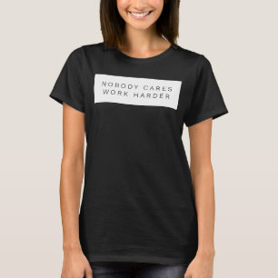 Niemand geeft werk harder Motivatie uitwerken T-shirt
