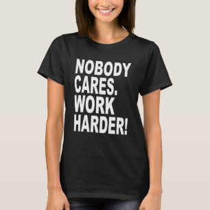 Niemand geeft werk Harder Sarcastische slogan Quot T-shirt