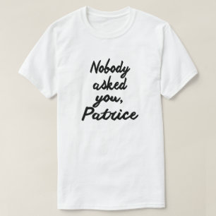 NIEMAND HEEFT JE GEVRAAGD, PATRICE. T-SHIRT