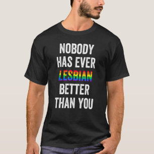 Niemand heeft ooit lesbische beter dan jij t-shirt