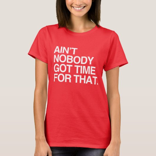 NIEMAND HEEFT TIJD VOOR DAT T-SHIRT (Voorkant)