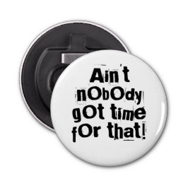 Niemand heeft tijd voor die flesopener. button flesopener