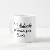 Niemand heeft tijd voor die grappige humor koffiemok (Voorkant links)