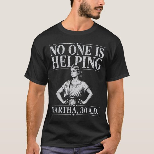 Niemand Helpt Martha 30 Grappig Christelijk T-shirt (Voorkant)