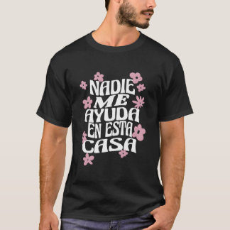 Niemand Helpt Me In Dit Huis Spaanse Moeder Moeder T-shirt