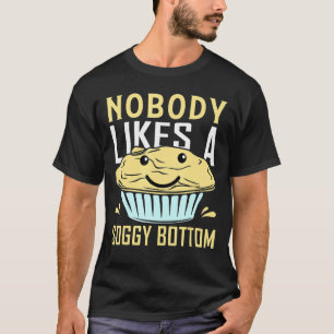 Niemand houdt van een drassige bodem bakken Bake 1 T-shirt