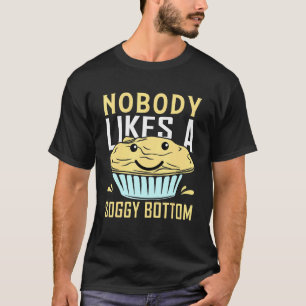 Niemand houdt van een drassige bodem bakken Bake 1 T-shirt