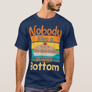 Niemand houdt van een soggy Bottom Funny Baking Qu T-shirt