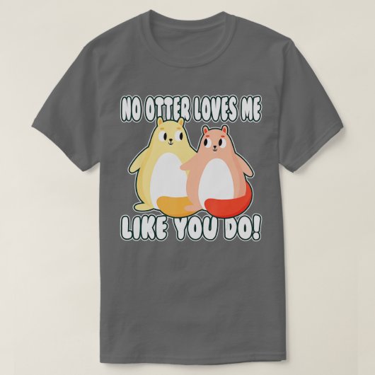 Niemand houdt van mij zoals jij, valentijn Otter T-shirt (Design voorkant)