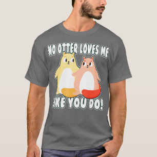 Niemand houdt van mij zoals jij, valentijn Otter T-shirt
