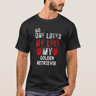 Niemand houdt van mij zoals mijn Golden Retriever  T-shirt
