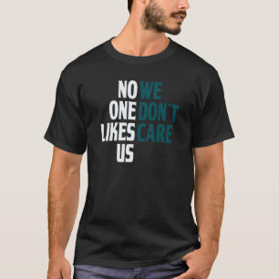 Niemand houdt van ons dat we het niet schelen. t-shirt