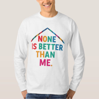 Niemand is beter dan ik een volledig Sleeve T-shir T-shirt
