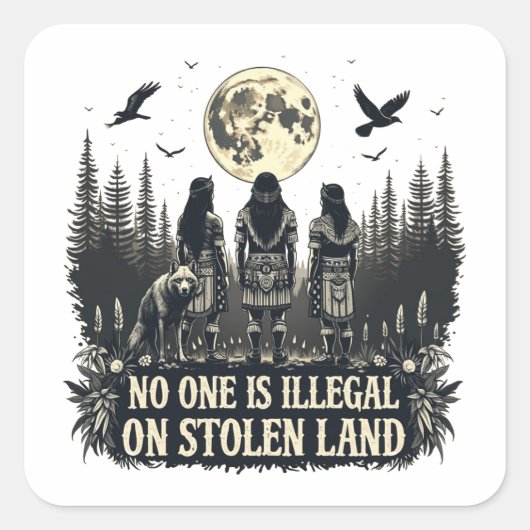 Niemand is illegaal op gestolen land Native Americ Vierkante Sticker (Voorkant)