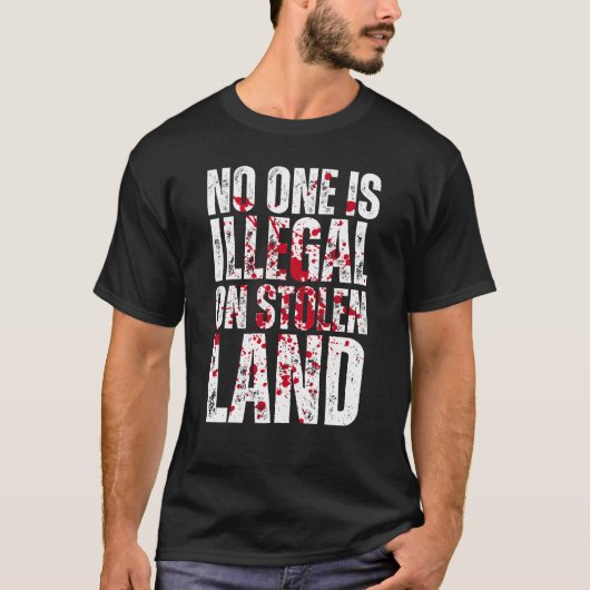 Niemand is illegaal op gestolen land t-shirt (Voorkant)