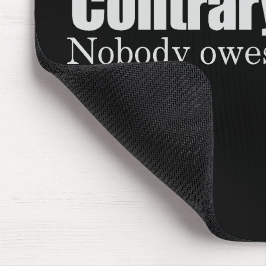 Niemand is je iets schuldig. muismat (Hoek)