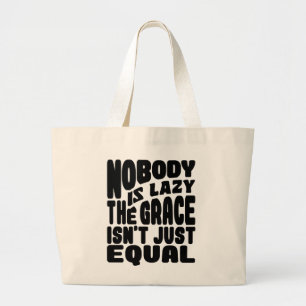 NIEMAND IS LAZY DAT DE GRACE NIET ALLEEN GELIJK IS GROTE TOTE BAG