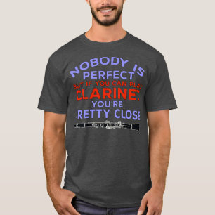 Niemand is perfect, maar als je Clarinet kunt spel T-shirt