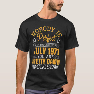 Niemand is perfect, maar als je in juli 1971 gebor t-shirt