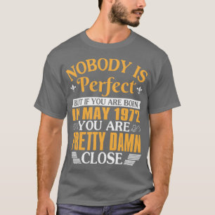 Niemand is perfect, maar als je in mei 1972 werd g t-shirt