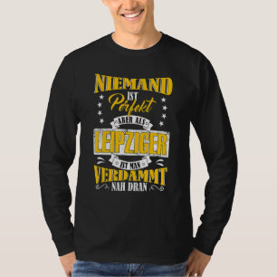 niemand is perfect, maar als leipziger in de buurt t-shirt