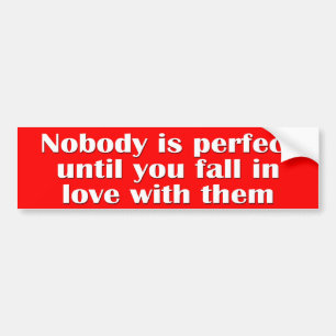 Niemand is perfect tot je verliefd op ze bent. bumpersticker