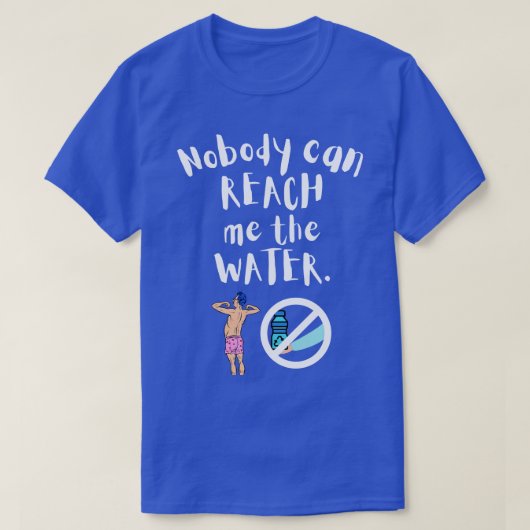 Niemand kan me het water bereiken 10 t-shirt (Design voorkant)