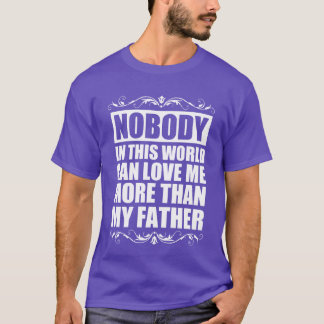 Niemand kan meer van mij houden dan mijn vader t-shirt