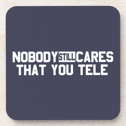 Niemand maakt het nog steeds uit dat je tele bier onderzetter (Voorkant)