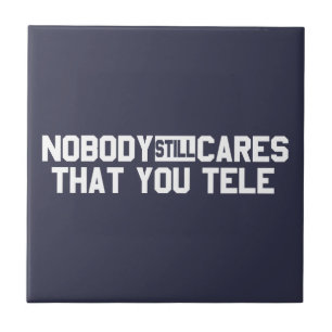 Niemand maakt het nog steeds uit dat je tele tegeltje