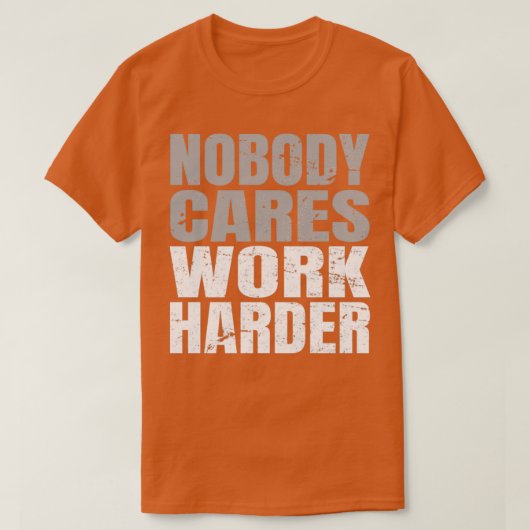Niemand maakt werk harder (3) t-shirt (Design voorkant)