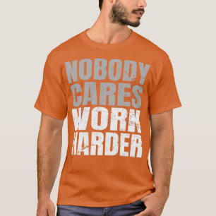 Niemand maakt werk harder (3) t-shirt