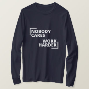 Niemand maakt werk harder t-shirt