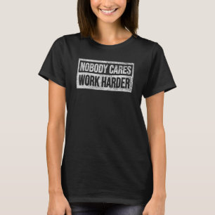 Niemand maakt werk harder t-shirt