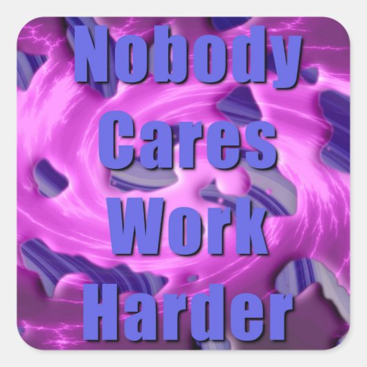Niemand maakt werk harder vierkante sticker (Voorkant)