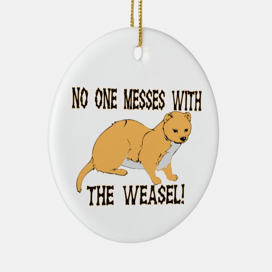 Niemand maakt zich met de Weasel bezig Keramisch Ornament (Rechts)