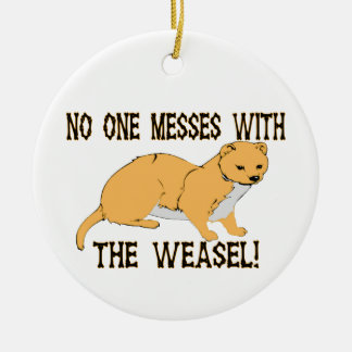 Niemand maakt zich met de Weasel bezig Keramisch Ornament