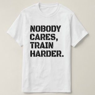 Niemand Maakt Zich Zorgen Harder Trainen T-Shirt